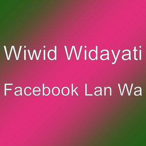 Download Lagu Wiwid Widayati - Facebook Lan Wa MP3 Download Lagu Wiwid Widayati - Facebook Lan Wa MP3