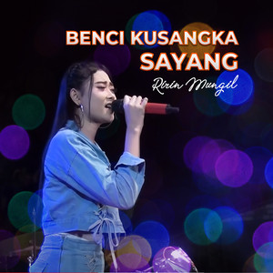 Download Lagu Ririn Mungil - Benci Kusangka Sayang MP3 Download Lagu Ririn Mungil - Benci Kusangka Sayang MP3