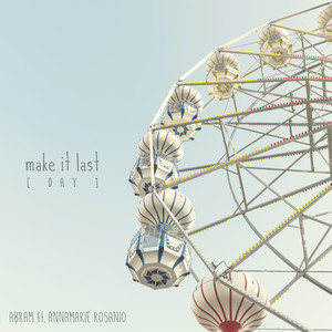 Download Lagu ABRAM, Annamarie Rosanio - Make It Last (Day) [feat. Annamarie Rosanio] MP3