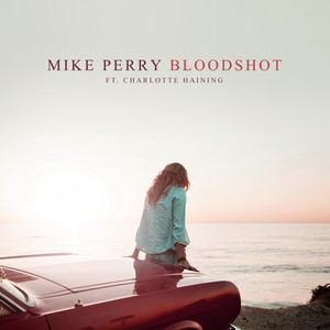 Download Lagu Mike Perry, Charlotte Haining - Bloodshot MP3 Download Lagu Mike Perry, Charlotte Haining - Bloodshot MP3