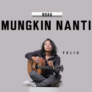 Download Lagu Felix Irwan - Mungkin Nanti MP3 Download Lagu Felix Irwan - Mungkin Nanti MP3