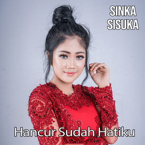 Download Lagu Sinka Sisuka - Hancur Sudah Hatiku MP3