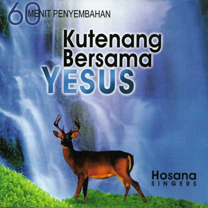 Download Lagu Hosana Singers - Yesuslah Penghidupanku, Sebab Engkaulah Tuhan, Itu Nama Yang Indah & Mulia Sembah Raja Mulia MP3