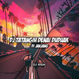 Download Lagu Dj ASIK - DJ TATANGIH DENAI DUDUAK DI JANJANG INS MP3