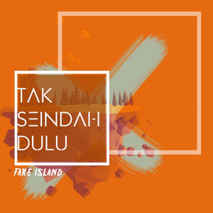 Download Lagu Fake Island - Tak Seindah Dulu MP3 Download Lagu Fake Island - Tak Seindah Dulu MP3