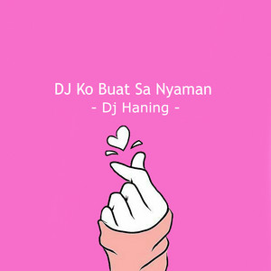 Download Lagu DJ Haning - DJ Ko Buat Sa Nyaman MP3 Download Lagu DJ Haning - DJ Ko Buat Sa Nyaman MP3
