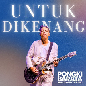 Download Lagu Pongki Barata, The Dangerous Band - Untuk Dikenang MP3