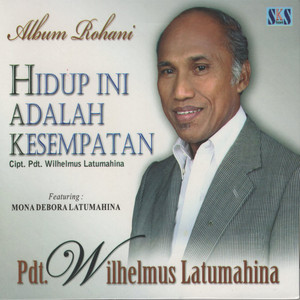 Download Lagu Pdt. Wilhelmus Latumahina - Hidup Ini Adalah Kesempatan MP3