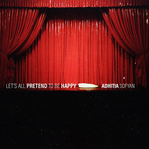 Download Lagu Adhitia Sofyan - Let's All Pretend to Be Happy MP3 Download Lagu Adhitia Sofyan - Let's All Pretend to Be Happy MP3