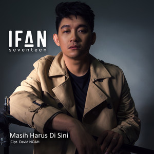 Download Lagu Ifan Seventeen - Masih Harus Di Sini MP3 Download Lagu Ifan Seventeen - Masih Harus Di Sini MP3