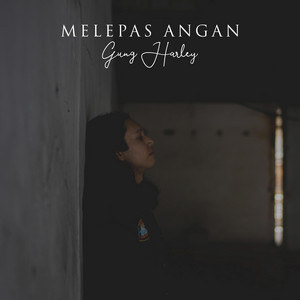 Download Lagu Gung Harley - Melepas Angan MP3 Download Lagu Gung Harley - Melepas Angan MP3