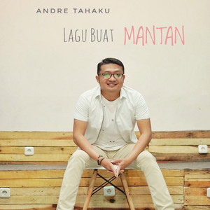 Download Lagu Andre Tahaku - Lagu Buat Mantan MP3 Download Lagu Andre Tahaku - Lagu Buat Mantan MP3