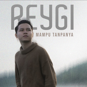 Download Lagu Reygi - Mampu Tanpanya MP3 Download Lagu Reygi - Mampu Tanpanya MP3