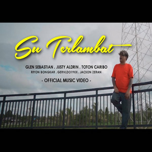 Download Lagu RIYON BONGKAR, GLEN SEBASTIAN, Justy Aldrin, Toton Caribo, Gervldo19xx, Jacson Zeran - SU TERLAMBAT MP3