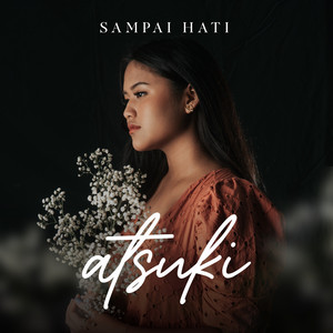 Download Lagu Atsuki - Sampai Hati MP3 Download Lagu Atsuki - Sampai Hati MP3