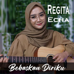 Download Lagu Regita Echa - Bebaskan Diriku MP3 Download Lagu Regita Echa - Bebaskan Diriku MP3