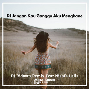 Download Lagu DJ Ridwan Remix, Nishfa Laila - DJ Jangan Kau Ganggu Aku Mengkane MP3