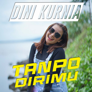 Download Lagu Dini Kurnia - Tanpo Dirimu MP3 Download Lagu Dini Kurnia - Tanpo Dirimu MP3
