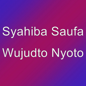 Download Lagu Syahiba Saufa - Wujudto Nyoto MP3 Download Lagu Syahiba Saufa - Wujudto Nyoto MP3