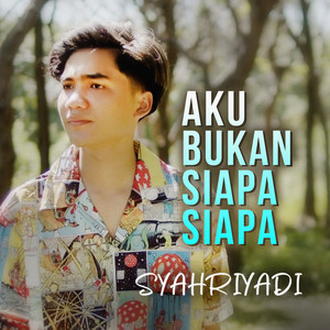 Download Lagu Syahriyadi - Aku Bukan Siapa Siapa MP3