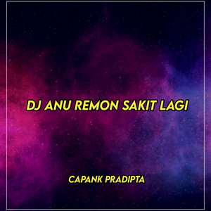 Download Lagu CAPANK PRADIPTA - DJ ANU REMON SAKIT LAGI MP3
