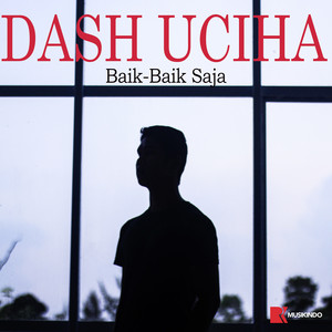 Download Lagu Dash Uciha - Baik Baik Saja MP3 Download Lagu Dash Uciha - Baik Baik Saja MP3