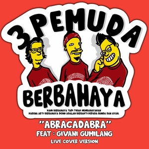 Download Lagu 3 Pemuda Berbahaya, Givani Gumilang - Abracadabra - Live MP3