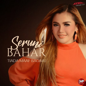 Download Lagu SERUNI BAHAR - Tiada Maaf Bagimu MP3 Download Lagu SERUNI BAHAR - Tiada Maaf Bagimu MP3