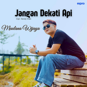 Download Lagu Maulana Wijaya - Jangan Dekati Api MP3