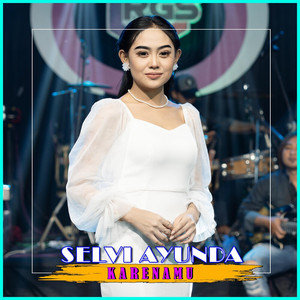 Download Lagu Selvi Ayunda - Karenamu MP3 Download Lagu Selvi Ayunda - Karenamu MP3