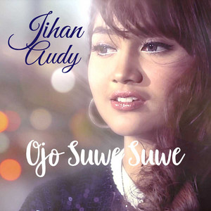 Download Lagu Jihan Audy - Ojo Suwe Suwe MP3 Download Lagu Jihan Audy - Ojo Suwe Suwe MP3