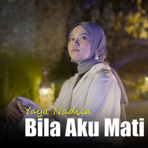 Download Lagu Yaya Nadila - Bila Aku Mati MP3