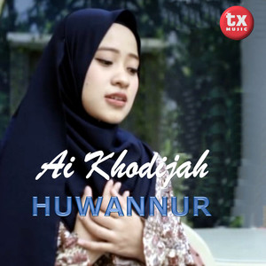 Download Lagu Ai Khodijah - Huwannur MP3 Download Lagu Ai Khodijah - Huwannur MP3