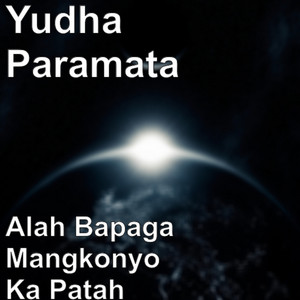 Download Lagu Yudha Paramata - Alah Bapaga Mangkonyo Ka Patah MP3 Download Lagu Yudha Paramata - Alah Bapaga Mangkonyo Ka Patah MP3