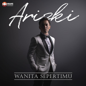 Download Lagu Arizki - Wanita Sepertimu MP3 Download Lagu Arizki - Wanita Sepertimu MP3