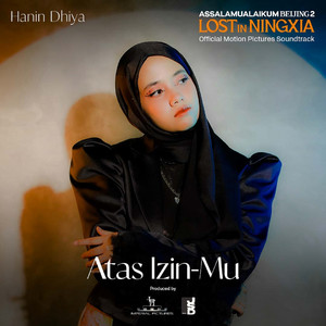 Download Lagu Hanin Dhiya - Atas Izin-Mu (Original Soundtrack Assalamualaikum Beijing 2: Lost in Ningxia) MP3