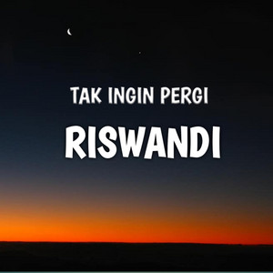 Download Lagu Riswandi - Tak Ingin Pergi MP3