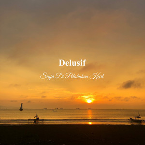Download Lagu Delusif - Senja di Pelabuhan Kecil (Chairil Anwar) MP3
