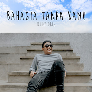 Download Lagu Dudy Oris - Bahagia Tanpa Kamu MP3 Download Lagu Dudy Oris - Bahagia Tanpa Kamu MP3