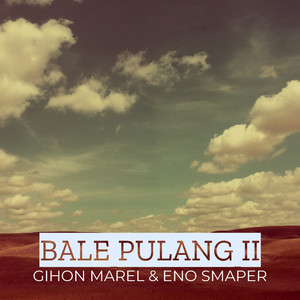 Download Lagu Gihon Marel, Eno Smaper - BALE PULANG II MP3 Download Lagu Gihon Marel, Eno Smaper - BALE PULANG II MP3