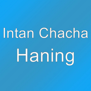 Download Lagu Intan Chacha - Haning MP3 Download Lagu Intan Chacha - Haning MP3