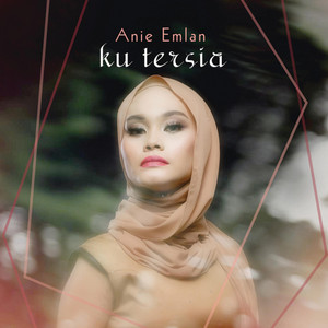 Download Lagu Anie Emlan - Ku Tersia MP3 Download Lagu Anie Emlan - Ku Tersia MP3