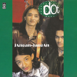 Download Lagu DoT - Jangan - Jangan MP3 Download Lagu DoT - Jangan - Jangan MP3