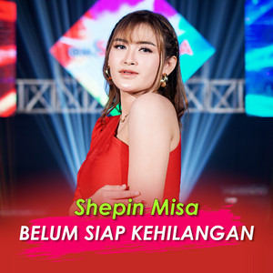 Download Lagu Shepin Misa - Belum Siap Kehilangan MP3 Download Lagu Shepin Misa - Belum Siap Kehilangan MP3