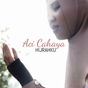 Download Lagu Aci Cahaya - Hijrahku MP3 Download Lagu Aci Cahaya - Hijrahku MP3
