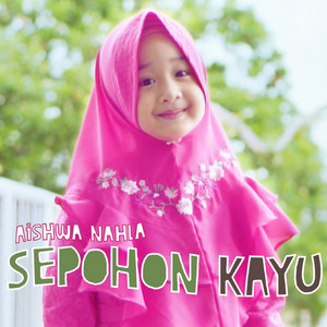 Download Lagu Aishwa Nahla - Sepohon Kayu MP3 Download Lagu Aishwa Nahla - Sepohon Kayu MP3