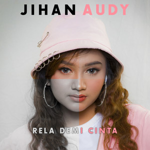 Download Lagu Jihan Audy - Rela Demi Cinta MP3 Download Lagu Jihan Audy - Rela Demi Cinta MP3