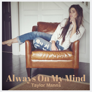 Download Lagu Taylor Manns - Always On My Mind MP3 Download Lagu Taylor Manns - Always On My Mind MP3