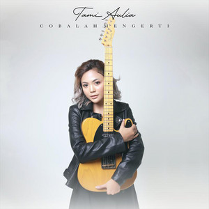 Download Lagu Tami Aulia - Cobalah Mengerti MP3 Download Lagu Tami Aulia - Cobalah Mengerti MP3