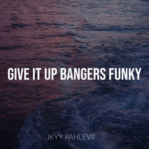 Download Lagu Ikyy Pahlevii - Give It up Bangers Funky MP3 Download Lagu Ikyy Pahlevii - Give It up Bangers Funky MP3